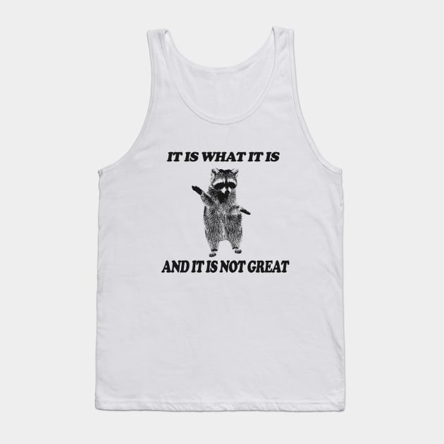 It Is What It Is And It Is Not Great Raccoon Shirt - Vintage Drawing T Shirt, Raccoon Meme T Shirt, Funny Y2K Tee Shirt, Unisex Tank Top by Hamza Froug